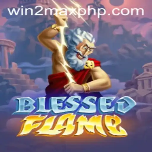 Discover the Magic of BlessedFlame: Embrace the Challenge of WIN 2MAX